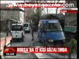 Bursa'da 12 Kişi Gözaltında