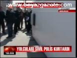 Yolcuları Sivil Polis Kurtardı