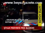 Şivan Perver'e Pkk Baskını