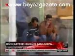 Dün Kayseri Bugün Şanlıurfa...