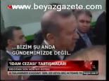 Erdoğan: İdam Gündemimizde Değil