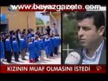 Kızının Muaf Olmasını İstedi