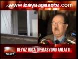 Beyaz Hoca Operasyonu Anlattı