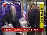Abd Büyükelçisi'nden Star'a