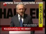 Kılıçdaroğlu Ne Dedi?