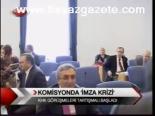 Komisyonda 'İmza Krizi '