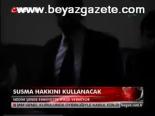 Susma Hakkını Kullanacak