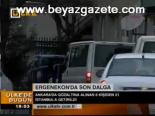 Ergenekon'da Son Dalga