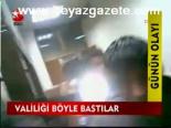 Valiliği Böyle Bastılar