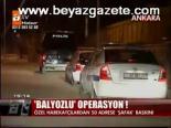 Balyozlu Operasyon!