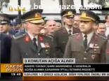3 Komutan Açığa Alındı