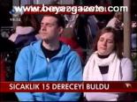 Sıcaklık 15 Dereceyi Buldu