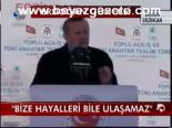 Bize Hayalleri Bile Ulaşamaz