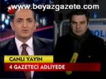 4 Gazeteci Adliyede