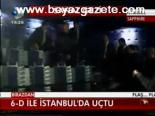 6 - D İle İstanbul'da Uçtu