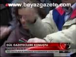 Gül Gazetecilerle Konuştu