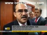 Batum'a Soruşturma Yok