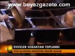 Evsizler Sokaktan Toplandı