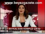 Baykal'dan Komplo Çıkışı