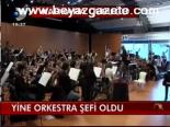 Yine Orkestra Şefi Oldu