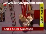 Ayşe 6 Kişide Yaşayacak