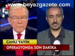Operasyonda Son Dakika