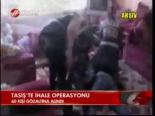 Tasiş'te İhale Operasyonu