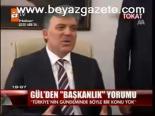 Gül'den Başkanlık Yorumu