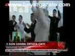 5 Gün Sonra Ortaya Çıktı