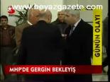 Mhp'de Gergin Bekleyiş