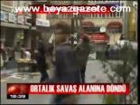 Ortalık Savaş Alanına Döndü