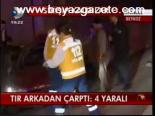 Tır Arkadan Çarptı: 4 Yaralı