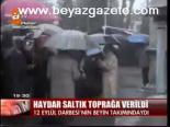 Haydar Saltık Toprağa Verildi