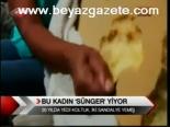 Bu Kadın 'Sünger' Yiyor