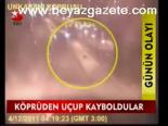 Köprüden Uçup Kayboldular