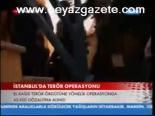 İstanbul'da Terör Operasyonu