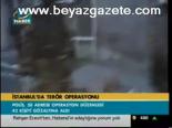İstanbul'da Terör Operasyonu