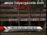 Meclis'e Veda Vakti Geldi