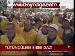 Tütüncülere Biber Gazı