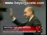 Erdoğan Türklerle Buluştu