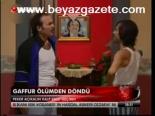 Gaffur Ölümden Döndü