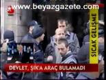 Devlet , Şık'a Araç Bulunamadı