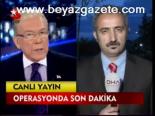 Operasyonda Son Dakika