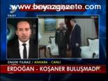 Erdoğan - Koşaner Buluşmadı
