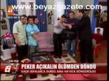 Peker Açıkalın Ölümden Döndü