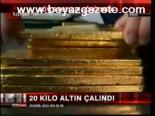 20 Kilo Altın Çalındı