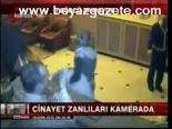 Cinayet Zanlılar Kamerada