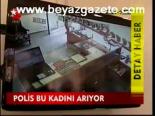 Polis Bu Kadını Arıyor