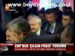 Chp'den Çılgın Proje Yorumu