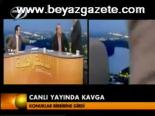 Canlı Yayında Kavga